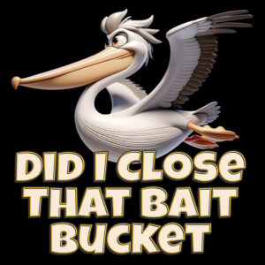 Did I Close That Bait Bucket - Image 1